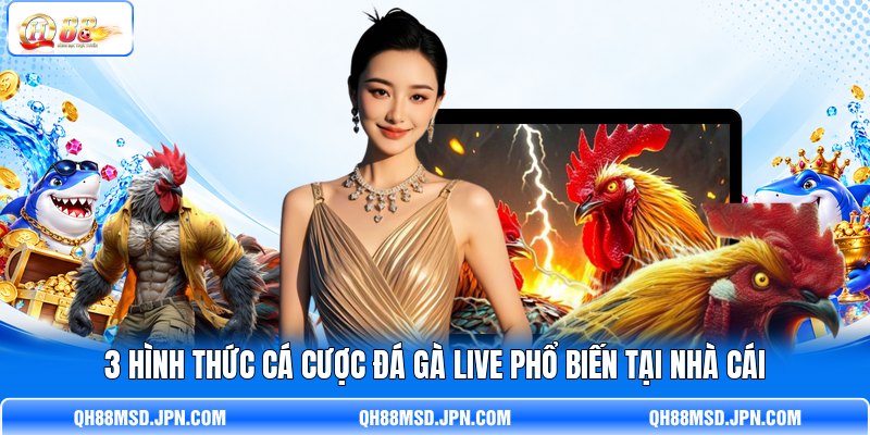 3 hình thức cá cược đá gà live phổ biến tại nhà cái