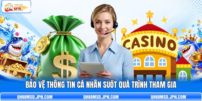 Bảo vệ thông tin cá nhân suốt quá trình tham gia Bảo vệ thông tin cá nhân suốt quá trình tham gia