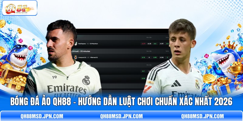 Bóng Đá Ảo QH88 - Hướng Dẫn Luật Chơi Chuẩn Xác Nhất 2026