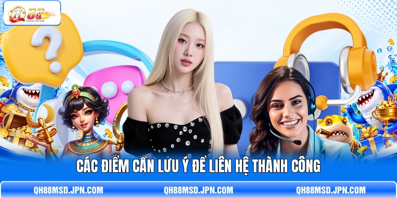 Các điểm cần lưu ý để liên hệ thành công Các điểm cần lưu ý để liên hệ thành công