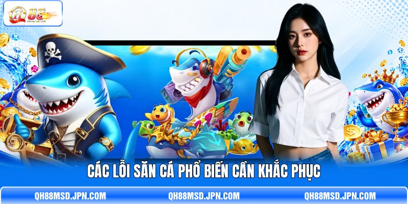 Các lỗi săn cá phổ biến cần khắc phục