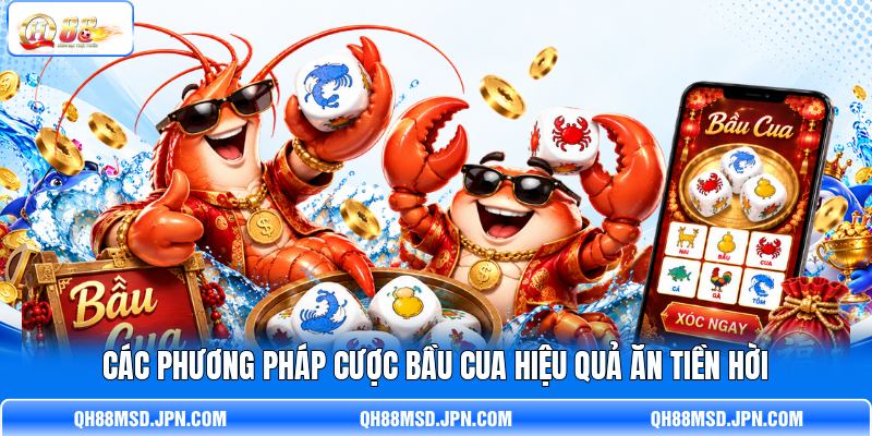 Các phương pháp cược Bầu Cua hiệu quả ăn tiền hời