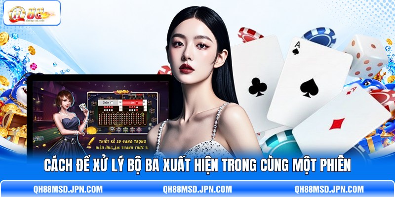Cách để xử lý bộ ba xuất hiện trong cùng một phiên