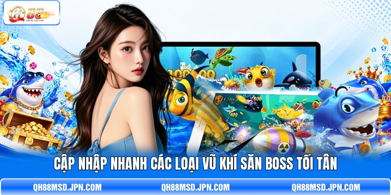 Cập nhập nhanh các loại vũ khí săn Boss tối tân Cập nhập nhanh các loại vũ khí săn Boss tối tân