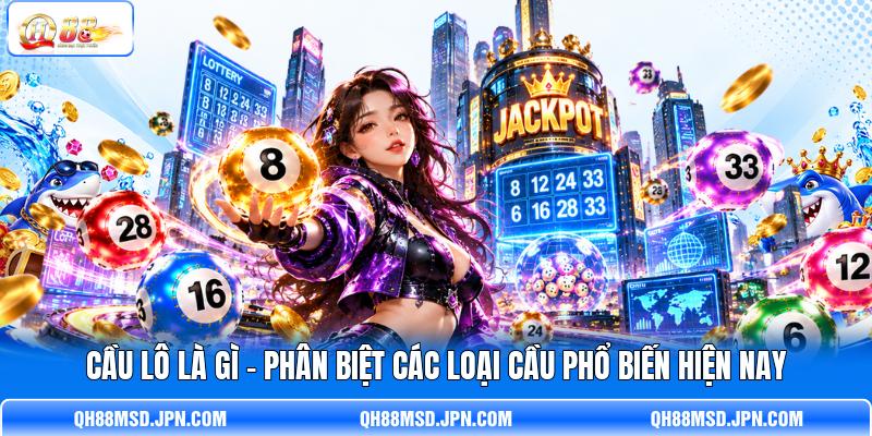Cầu Lô Là Gì - Phân Biệt Các Loại Cầu Phổ Biến Hiện Nay