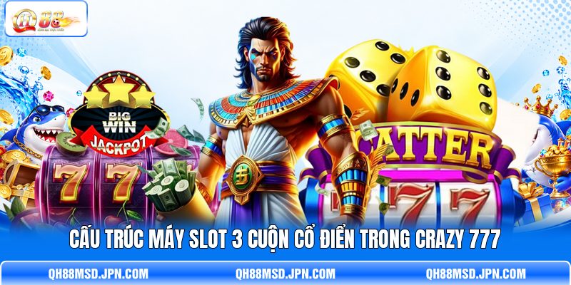 Cấu trúc máy slot 3 cuộn cổ điển trong Crazy 777 Cấu trúc máy slot 3 cuộn cổ điển trong Crazy 777