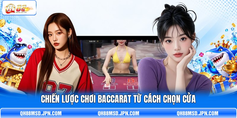 Chiến lược chơi Baccarat từ cách chọn cửa Chiến lược chơi Baccarat từ cách chọn cửa