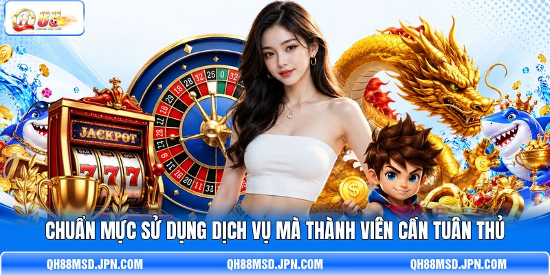 Chuẩn mực sử dụng dịch vụ mà thành viên cần tuân thủ