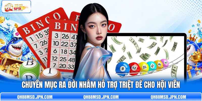 Chuyên mục ra đời nhằm hỗ trợ triệt để cho hội viên Chuyên mục ra đời nhằm hỗ trợ triệt để cho hội viên