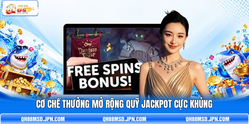 Cơ chế thưởng mở rộng quỹ Jackpot cực khủng Cơ chế thưởng mở rộng quỹ Jackpot cực khủng