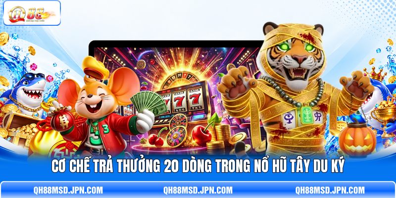 Cơ chế trả thưởng 20 dòng trong nổ hũ Tây Du Ký