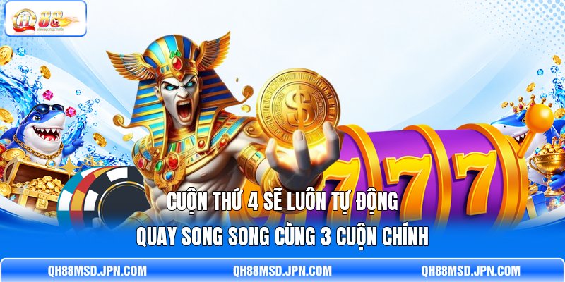 Cuộn thứ 4 sẽ luôn tự động quay song song cùng 3 cuộn chính Cuộn thứ 4 sẽ luôn tự động quay song song cùng 3 cuộn chính