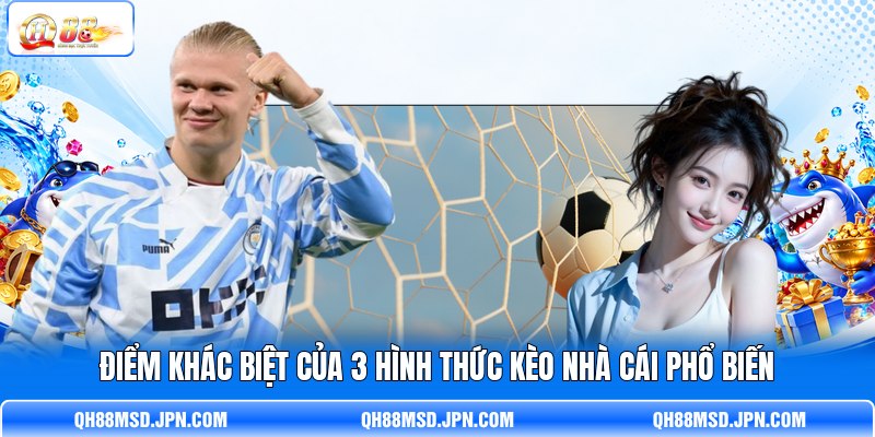 Điểm khác biệt của 3 hình thức kèo nhà cái phổ biến Điểm khác biệt của 3 hình thức kèo nhà cái phổ biến