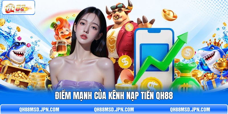 Điểm mạnh của kênh nạp tiền QH88