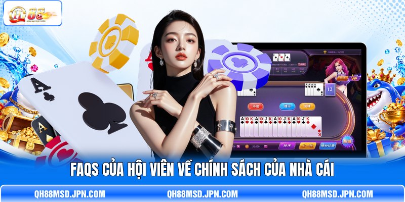 FAQs của hội viên về chính sách của nhà cái