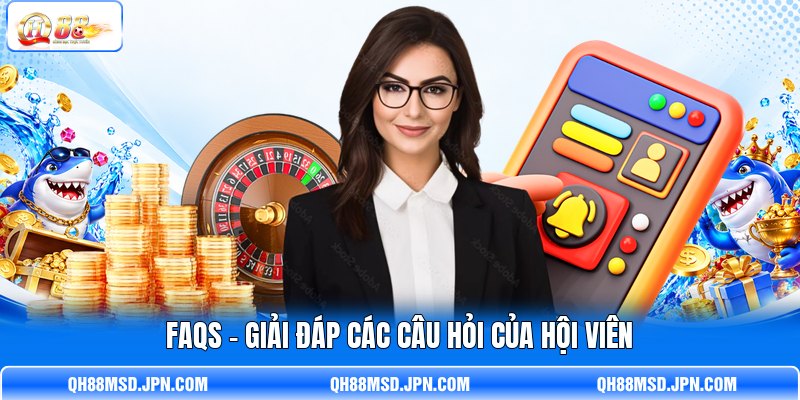 FAQs - Giải đáp các câu hỏi của hội viên FAQs - Giải đáp các câu hỏi của hội viên