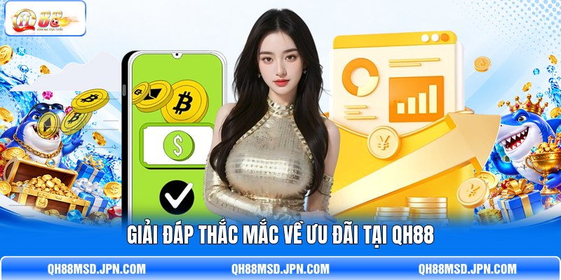 Giải đáp thắc mắc về ưu đãi tại QH88