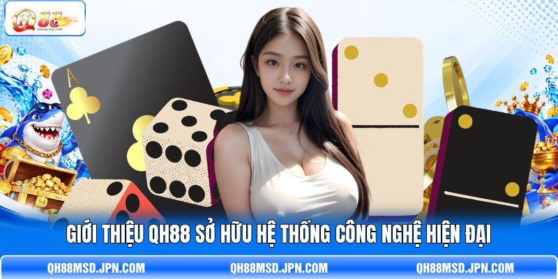 Giới thiệu QH88 sở hữu hệ thống công nghệ hiện đại Giới thiệu QH88 sở hữu hệ thống công nghệ hiện đại