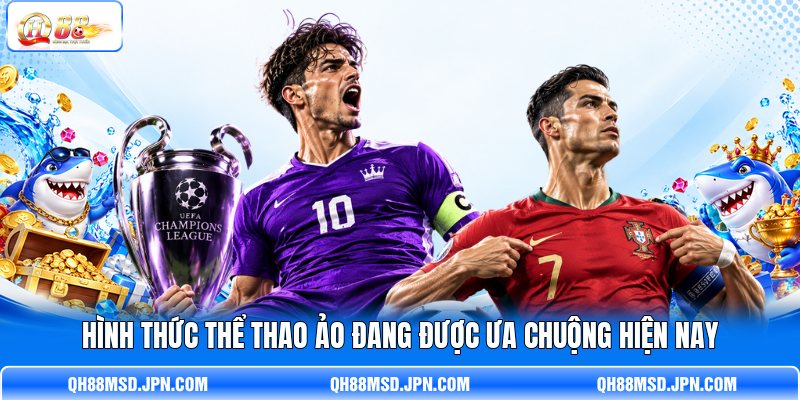 Hình thức thể thao ảo đang được ưa chuộng hiện nay Hình thức thể thao ảo đang được ưa chuộng hiện nay