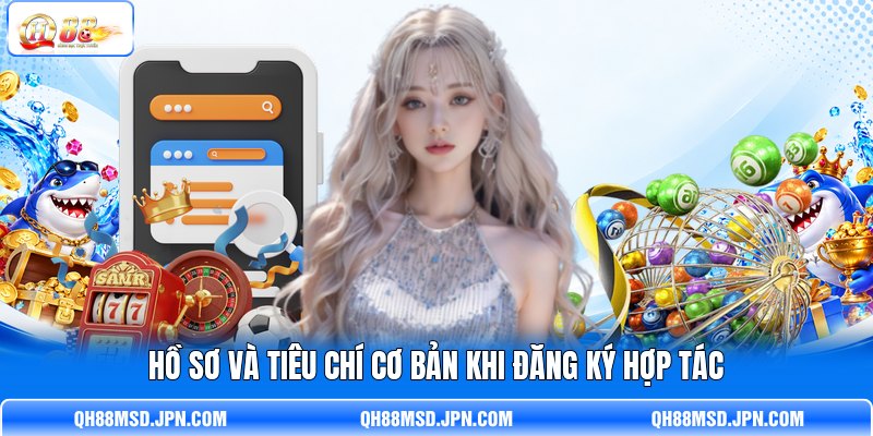 Hồ sơ và tiêu chí cơ bản khi đăng ký hợp tác