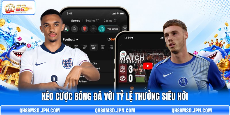 Kèo cược bóng đá với tỷ lệ thưởng siêu hời Kèo cược bóng đá với tỷ lệ thưởng siêu hời
