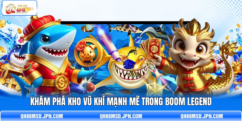 Khám phá kho vũ khí mạnh mẽ trong Boom Legend