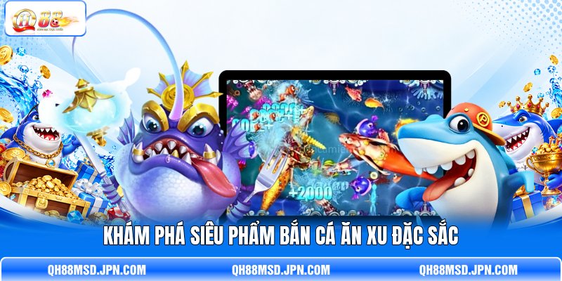 Khám phá siêu phẩm bắn cá ăn xu đặc sắc