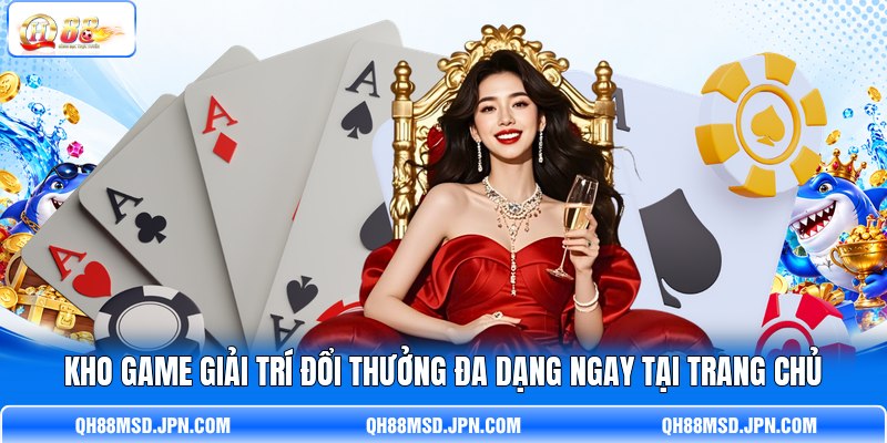 Kho game giải trí đổi thưởng đa dạng ngay tại trang chủ Kho game giải trí đổi thưởng đa dạng ngay tại trang chủ