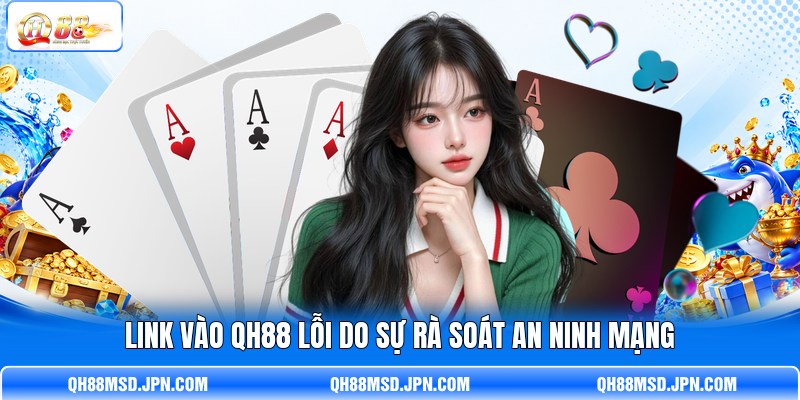 Link vào QH88 lỗi do sự rà soát an ninh mạng