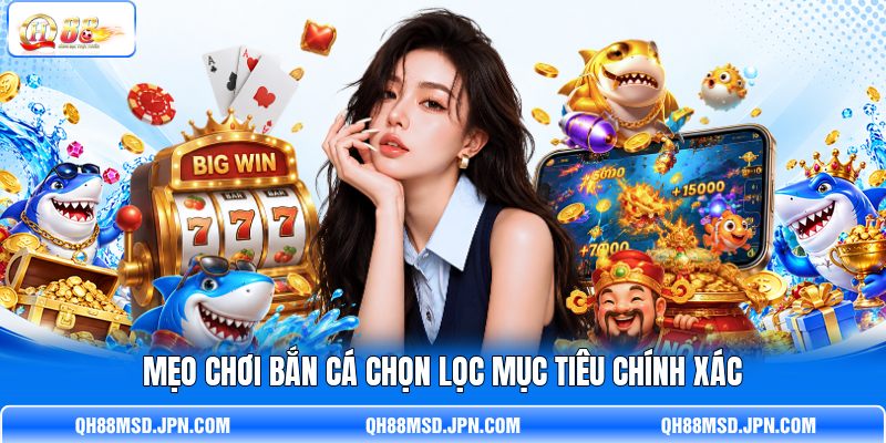 Mẹo chơi bắn cá chọn lọc mục tiêu chính xác