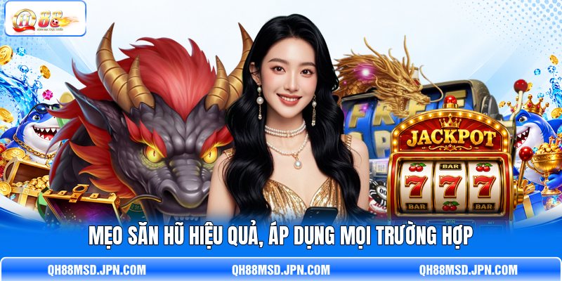 Mẹo săn hũ hiệu quả, áp dụng mọi trường hợp Mẹo săn hũ hiệu quả, áp dụng mọi trường hợp