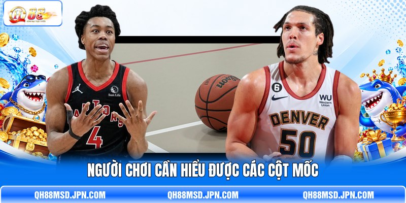 Người chơi cần hiểu được các cột mốc  