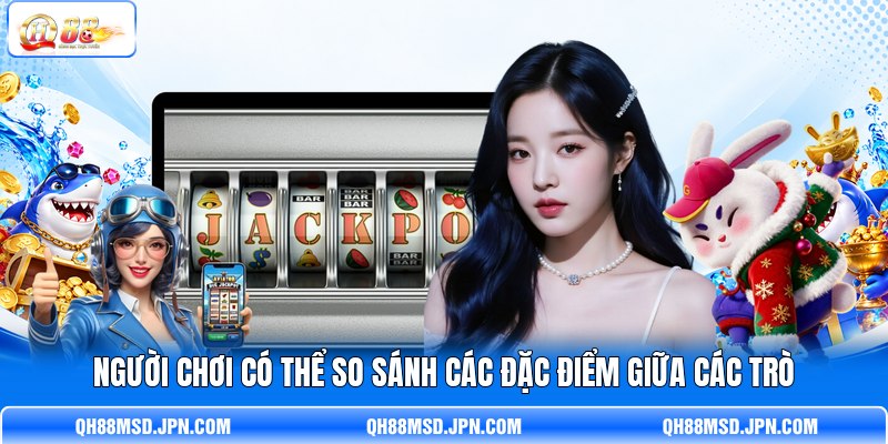 Người chơi có thể so sánh các đặc điểm giữa các trò Người chơi có thể so sánh các đặc điểm giữa các trò
