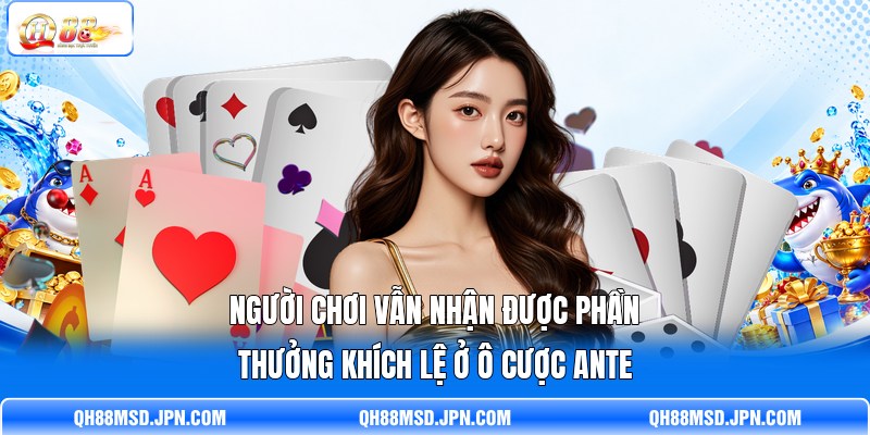Người chơi vẫn nhận được phần thưởng khích lệ ở ô cược Ante