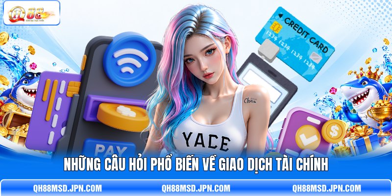Những câu hỏi phổ biến về giao dịch tài chính
