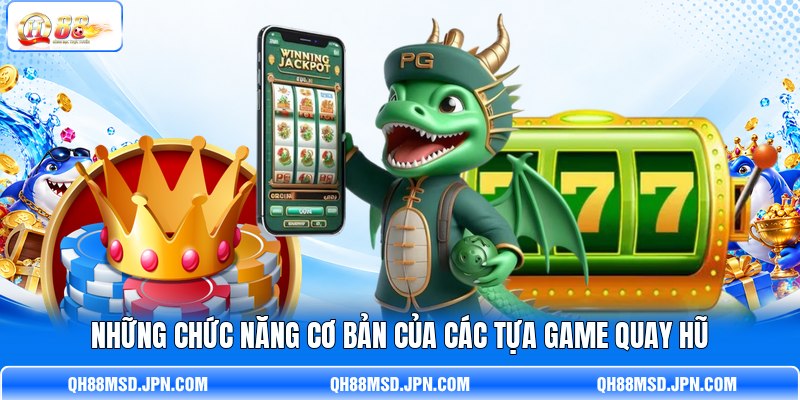 Những chức năng cơ bản của các tựa game quay hũ Những chức năng cơ bản của các tựa game quay hũ