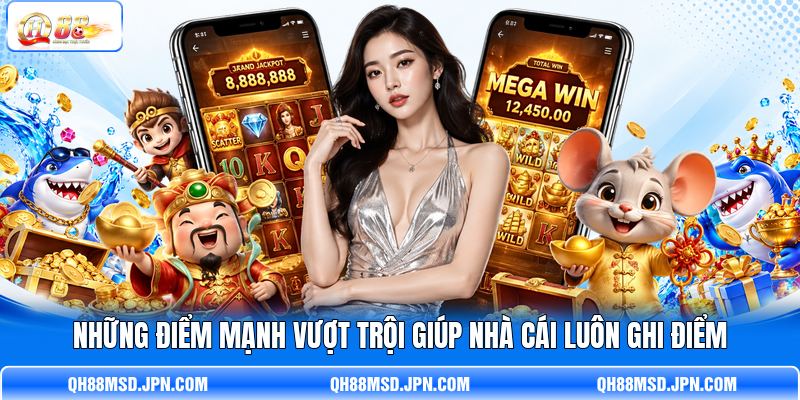 Những điểm mạnh vượt trội giúp nhà cái luôn ghi điểm