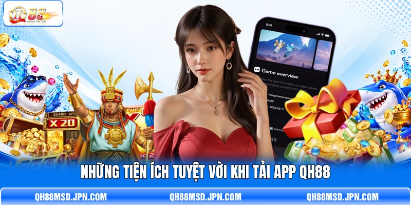 Những tiện ích tuyệt vời khi tải app QH88