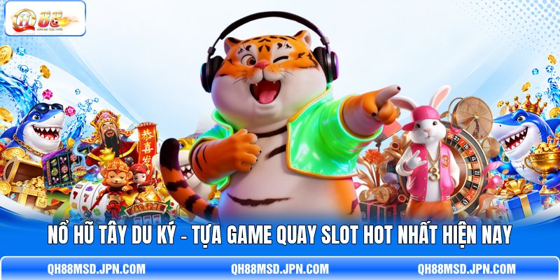 Nổ hũ Tây Du Ký - Tựa Game Quay Slot Hot Nhất Hiện Nay