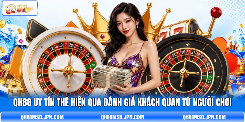 QH88 uy tín thể hiện qua đánh giá khách quan từ người chơi QH88 uy tín thể hiện qua đánh giá khách quan từ người chơi