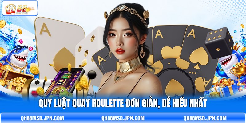 Quy luật quay Roulette đơn giản, dễ hiểu nhất Quy luật quay Roulette đơn giản, dễ hiểu nhất