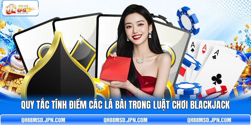 Quy tắc tính điểm các lá bài trong luật chơi Blackjack Quy tắc tính điểm các lá bài trong luật chơi Blackjack