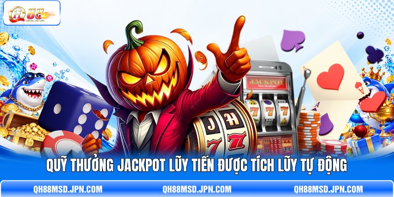 Quỹ thưởng Jackpot lũy tiến được tích lũy tự động
