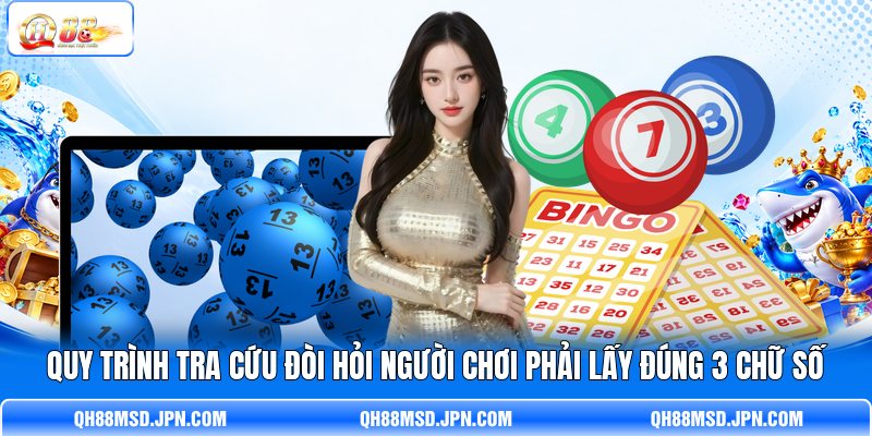 Quy trình tra cứu đòi hỏi người chơi phải lấy đúng 3 chữ số Quy trình tra cứu đòi hỏi người chơi phải lấy đúng 3 chữ số