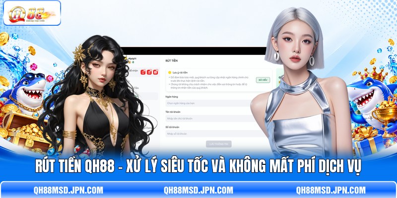 Rút Tiền QH88 - Xử Lý Siêu Tốc Và Không Mất Phí Dịch Vụ