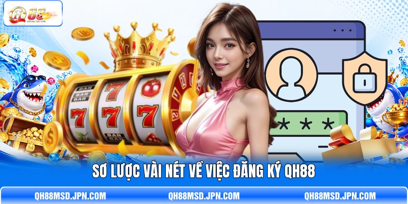 Sơ lược vài nét về việc đăng ký QH88 Sơ lược vài nét về việc đăng ký QH88