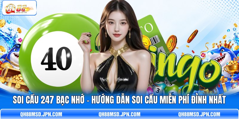 Soi Cầu 247 Bạc Nhớ - Hướng Dẫn Soi Cầu Miễn Phí Đỉnh Nhất