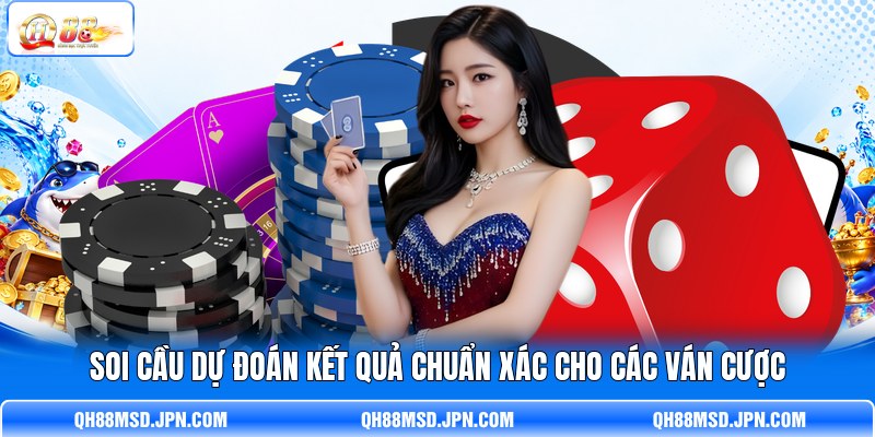 Soi cầu dự đoán kết quả chuẩn xác cho các ván cược