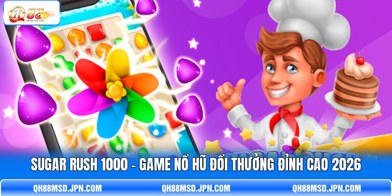 Sugar Rush 1000 - Game Nổ Hũ Đổi Thưởng Đỉnh Cao 2026