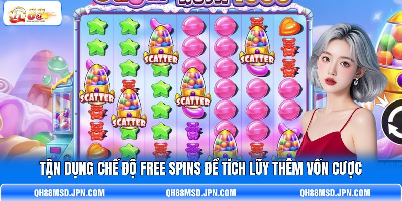 Tận dụng chế độ Free Spins để tích lũy thêm vốn cược Tận dụng chế độ Free Spins để tích lũy thêm vốn cược
